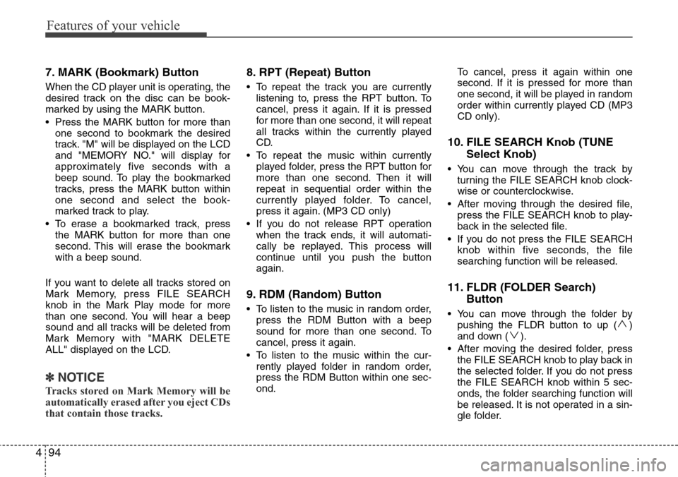Hyundai H-1 (Grand Starex) 2011 Owners Manual Features of your vehicle
94 4
7. MARK (Bookmark) Button
When the CD player unit is operating, the
desired track on the disc can be book-
marked by using the MARK button.
• Press the MARK button for Hyundai H-1 (Grand Starex) 2011 Owners Manual Features of your vehicle
94 4
7. MARK (Bookmark) Button
When the CD player unit is operating, the
desired track on the disc can be book-
marked by using the MARK button.
• Press the MARK button for