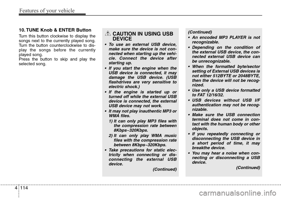 Hyundai H-1 (Grand Starex) 2011  Owners Manual Features of your vehicle
114 4
10. TUNE Knob & ENTER Button
Turn this button clockwise to display the
songs next to the currently played song.
Turn the button counterclockwise to dis-
play the songs b