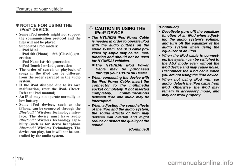 Hyundai H-1 (Grand Starex) 2011 Owners Manual Features of your vehicle
118 4
✽NOTICE FOR USING THE
iPod®DEVICE
• Some iPod models might not support
the communication protocol and the
files will not be played.
Supported iPod models:
- iPod Hyundai H-1 (Grand Starex) 2011 Owners Manual Features of your vehicle
118 4
✽NOTICE FOR USING THE
iPod®DEVICE
• Some iPod models might not support
the communication protocol and the
files will not be played.
Supported iPod models:
- iPod