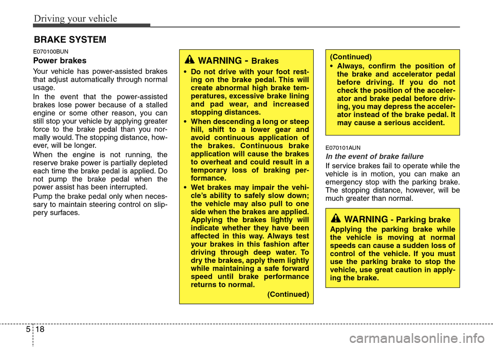 Hyundai H-1 (Grand Starex) 2011 Owners Manual Driving your vehicle
18 5
E070100BUN
Power brakes
Your vehicle has power-assisted brakes
that adjust automatically through normal
usage.
In the event that the power-assisted
brakes lose power becaus Hyundai H-1 (Grand Starex) 2011 Owners Manual Driving your vehicle
18 5
E070100BUN
Power brakes
Your vehicle has power-assisted brakes
that adjust automatically through normal
usage.
In the event that the power-assisted
brakes lose power becaus