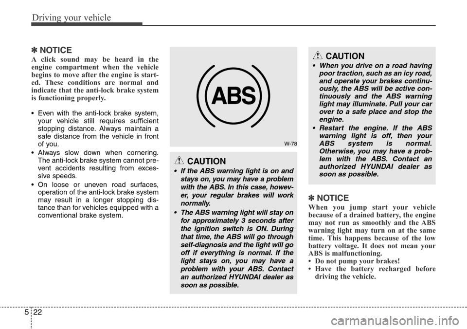 Hyundai H-1 (Grand Starex) 2011  Owners Manual Driving your vehicle
22 5
✽NOTICE
A click sound may be heard in the
engine compartment when the vehicle
begins to move after the engine is start-
ed. These conditions are normal and
indicate that th