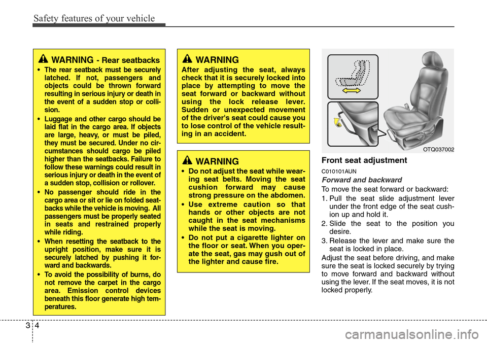 Hyundai H-1 (Grand Starex) 2011  Owners Manual Safety features of your vehicle
4 3
Front seat adjustment
C010101AUN
Forward and backward
To move the seat forward or backward:
1. Pull the seat slide adjustment lever
under the front edge of the seat