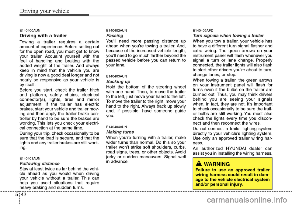 Hyundai H-1 (Grand Starex) 2011 Owners Guide Driving your vehicle
42 5
E140400AUN
Driving with a trailer  
Towing a trailer requires a certain
amount of experience. Before setting out
for the open road, you must get to know
your trailer. Acquain