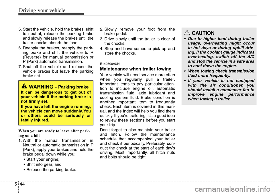 Hyundai H-1 (Grand Starex) 2011 Owners Manual Driving your vehicle
44 5
5. Start the vehicle, hold the brakes, shift
to neutral, release the parking brake
and slowly release the brakes until the
trailer chocks absorb the load.
6. Reapply the brak Hyundai H-1 (Grand Starex) 2011 Owners Manual Driving your vehicle
44 5
5. Start the vehicle, hold the brakes, shift
to neutral, release the parking brake
and slowly release the brakes until the
trailer chocks absorb the load.
6. Reapply the brak