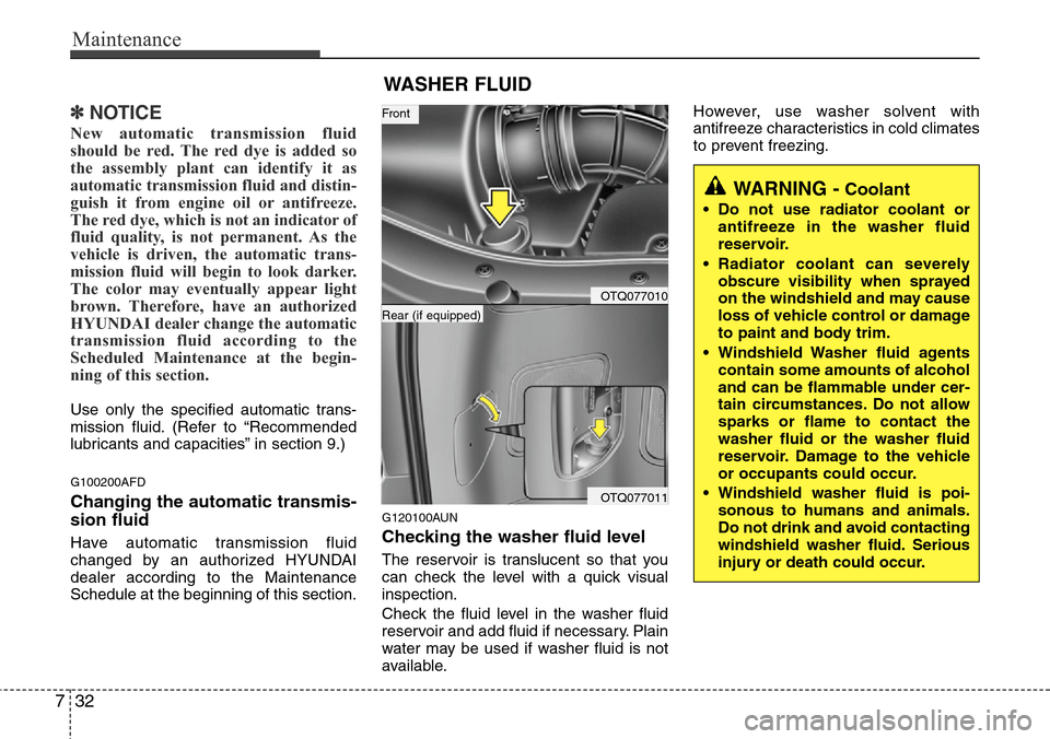 Hyundai H-1 (Grand Starex) 2011 Owners Manual Maintenance
32 7
✽NOTICE
New automatic transmission fluid
should be red. The red dye is added so
the assembly plant can identify it as
automatic transmission fluid and distin-
guish it from engine o Hyundai H-1 (Grand Starex) 2011 Owners Manual Maintenance
32 7
✽NOTICE
New automatic transmission fluid
should be red. The red dye is added so
the assembly plant can identify it as
automatic transmission fluid and distin-
guish it from engine o