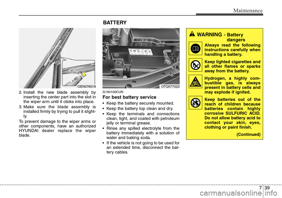 Hyundai H-1 (Grand Starex) 2011 Owners Guide 739
Maintenance
2. Install the new blade assembly by
inserting the center part into the slot in
the wiper arm until it clicks into place.
3. Make sure the blade assembly is
installed firmly by trying 