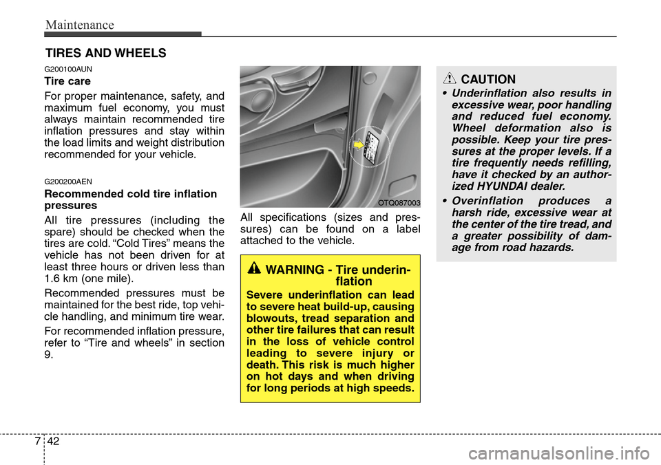 Hyundai H-1 (Grand Starex) 2011  Owners Manual Maintenance
42 7
TIRES AND WHEELS 
G200100AUN
Tire care  
For proper maintenance, safety, and
maximum fuel economy, you must
always maintain recommended tire
inflation pressures and stay within
the lo