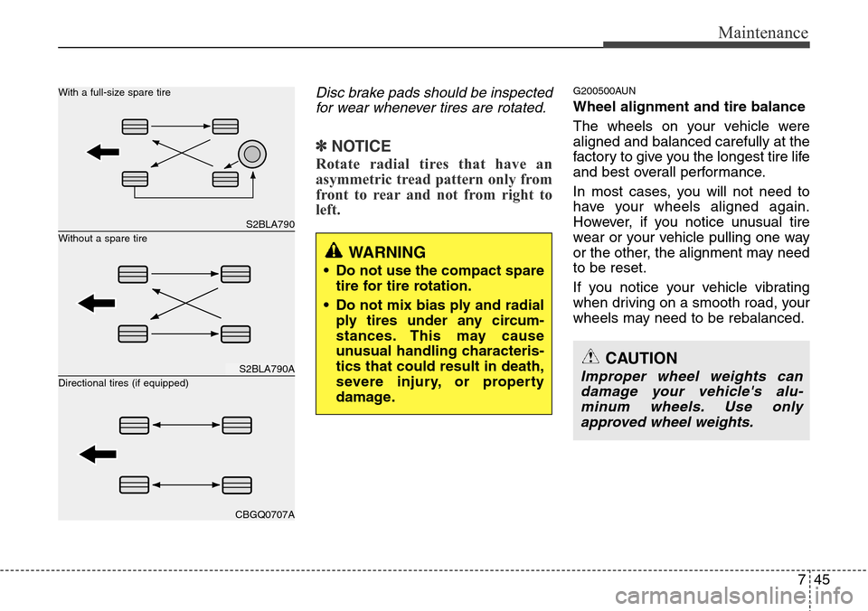 Hyundai H-1 (Grand Starex) 2011 Owners Manual 745
Maintenance
Disc brake pads should be inspected
for wear whenever tires are rotated.
✽NOTICE
Rotate radial tires that have an
asymmetric tread pattern only from
front to rear and not from right Hyundai H-1 (Grand Starex) 2011 Owners Manual 745
Maintenance
Disc brake pads should be inspected
for wear whenever tires are rotated.
✽NOTICE
Rotate radial tires that have an
asymmetric tread pattern only from
front to rear and not from right