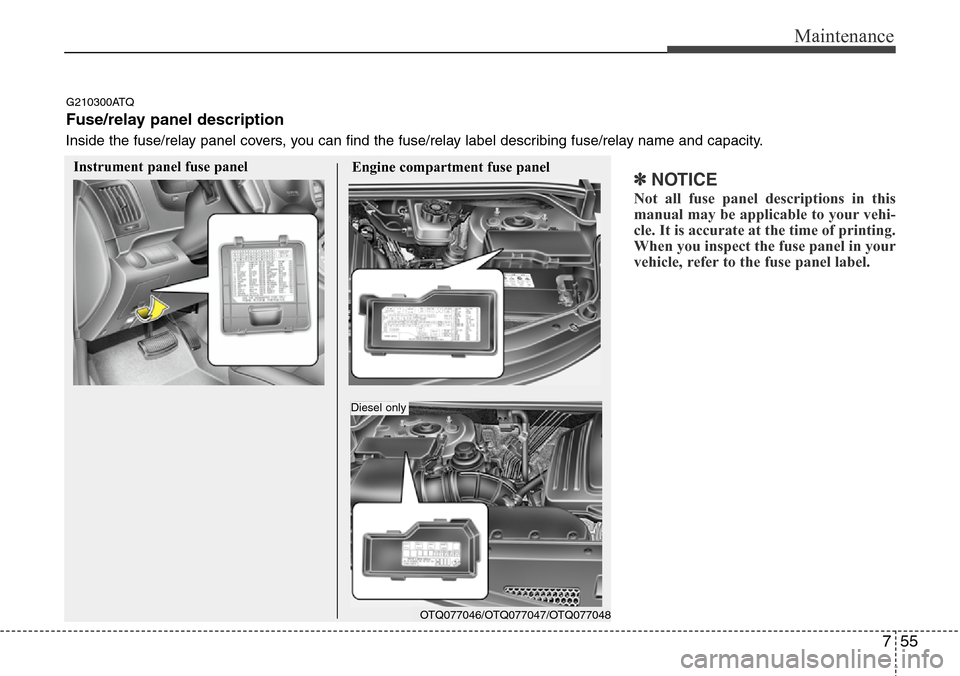 Hyundai H-1 (Grand Starex) 2011 Owners Manual 755
Maintenance
✽NOTICE
Not all fuse panel descriptions in this
manual may be applicable to your vehi-
cle. It is accurate at the time of printing.
When you inspect the fuse panel in your
vehicle, r Hyundai H-1 (Grand Starex) 2011 Owners Manual 755
Maintenance
✽NOTICE
Not all fuse panel descriptions in this
manual may be applicable to your vehi-
cle. It is accurate at the time of printing.
When you inspect the fuse panel in your
vehicle, r