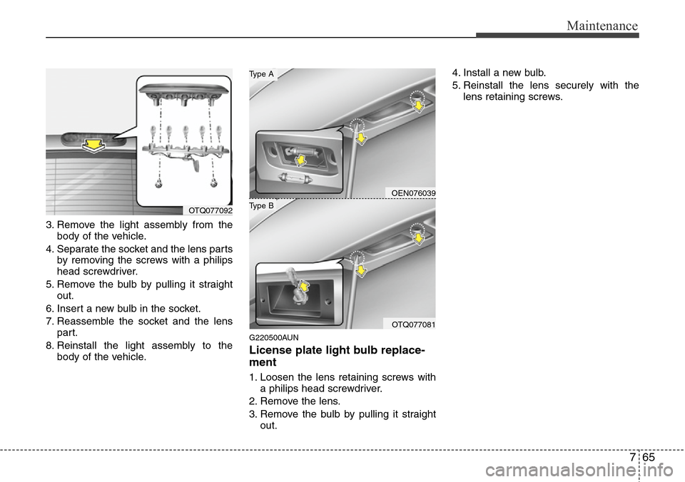 Hyundai H-1 (Grand Starex) 2011 Owners Manual 765
Maintenance
3. Remove the light assembly from the
body of the vehicle.
4. Separate the socket and the lens parts
by removing the screws with a philips
head screwdriver.
5. Remove the bulb by pulli Hyundai H-1 (Grand Starex) 2011 Owners Manual 765
Maintenance
3. Remove the light assembly from the
body of the vehicle.
4. Separate the socket and the lens parts
by removing the screws with a philips
head screwdriver.
5. Remove the bulb by pulli