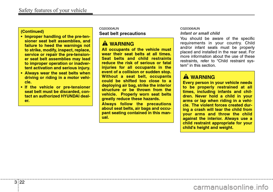 Hyundai H-1 (Grand Starex) 2011 Owners Guide Safety features of your vehicle
22 3
C020300AUN
Seat belt precautions
C020306AUN
Infant or small child
You should be aware of the specific
requirements in your country. Child
and/or infant seats must Hyundai H-1 (Grand Starex) 2011 Owners Guide Safety features of your vehicle
22 3
C020300AUN
Seat belt precautions
C020306AUN
Infant or small child
You should be aware of the specific
requirements in your country. Child
and/or infant seats must