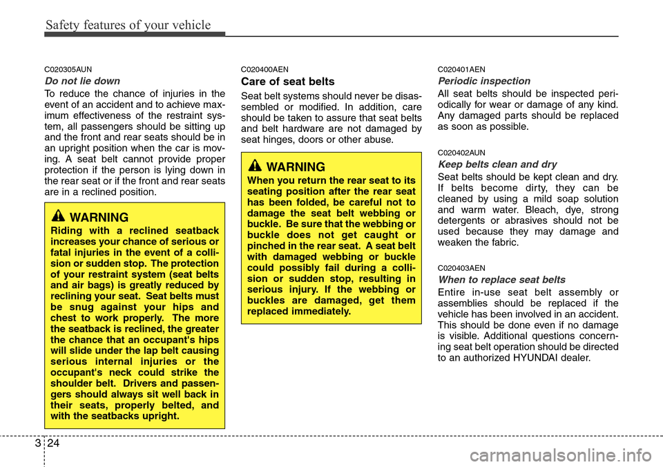 Hyundai H-1 (Grand Starex) 2011  Owners Manual Safety features of your vehicle
24 3
C020305AUN
Do not lie down
To reduce the chance of injuries in the
event of an accident and to achieve max-
imum effectiveness of the restraint sys-
tem, all passe