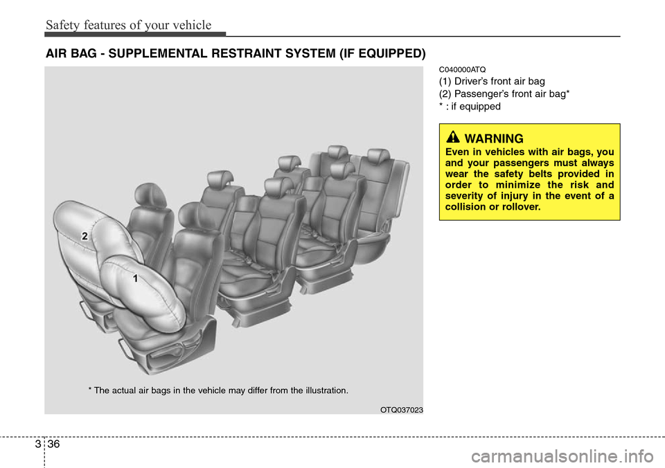 Hyundai H-1 (Grand Starex) 2011 Workshop Manual Safety features of your vehicle
36 3
C040000ATQ
(1) Driver’s front air bag
(2) Passenger’s front air bag*
* : if equipped
AIR BAG - SUPPLEMENTAL RESTRAINT SYSTEM (IF EQUIPPED)
OTQ037023
* The actu Hyundai H-1 (Grand Starex) 2011 Workshop Manual Safety features of your vehicle
36 3
C040000ATQ
(1) Driver’s front air bag
(2) Passenger’s front air bag*
* : if equipped
AIR BAG - SUPPLEMENTAL RESTRAINT SYSTEM (IF EQUIPPED)
OTQ037023
* The actu