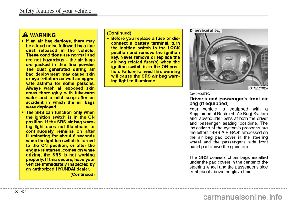 Hyundai H-1 (Grand Starex) 2011 Workshop Manual Safety features of your vehicle
42 3
C040400BTQ
Drivers and passengers front air
bag (if equipped)
Your vehicle is equipped with a
Supplemental Restraint (Air Bag) System
and lap/shoulder belts at b Hyundai H-1 (Grand Starex) 2011 Workshop Manual Safety features of your vehicle
42 3
C040400BTQ
Drivers and passengers front air
bag (if equipped)
Your vehicle is equipped with a
Supplemental Restraint (Air Bag) System
and lap/shoulder belts at b