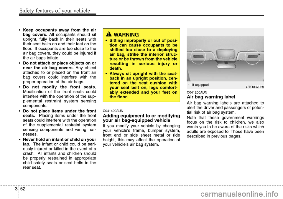 Hyundai H-1 (Grand Starex) 2011 Repair Manual •Keep occupants away from the air
bag covers.All occupants should sit
upright, fully back in their seats with
their seat belts on and their feet on the
floor. If occupants are too close to the
air b Hyundai H-1 (Grand Starex) 2011 Repair Manual •Keep occupants away from the air
bag covers.All occupants should sit
upright, fully back in their seats with
their seat belts on and their feet on the
floor. If occupants are too close to the
air b
