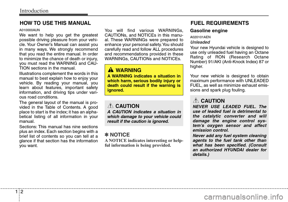 Hyundai H-1 (Grand Starex) 2011  Owners Manual Introduction
2 1
A010000AUN
We want to help you get the greatest
possible driving pleasure from your vehi-
cle. Your Owner’s Manual can assist you
in many ways. We strongly recommend
that you read t