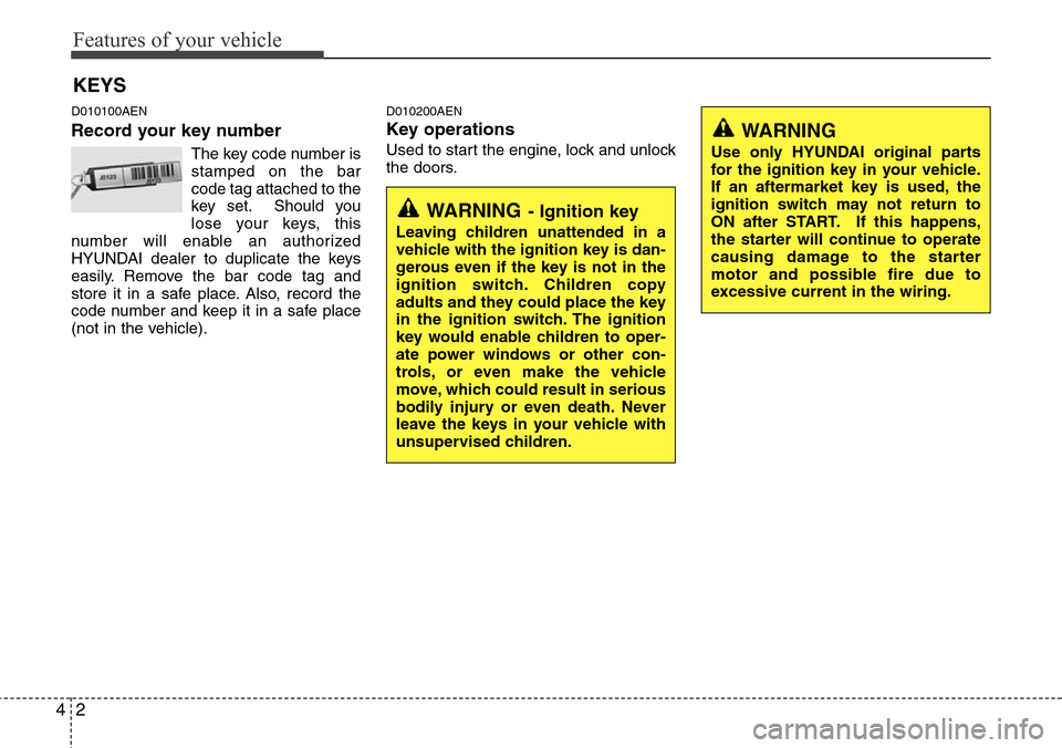 Hyundai H-1 (Grand Starex) 2011  Owners Manual Features of your vehicle
2 4
D010100AEN
Record your key number
The key code number is
stamped on the bar
code tag attached to the
key set. Should you
lose your keys, this
number will enable an authori