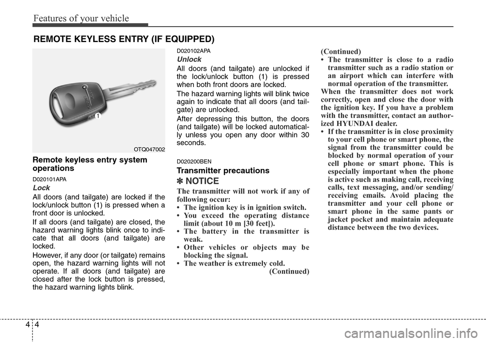 Hyundai H-1 (Grand Starex) 2011 Manual PDF Features of your vehicle
4 4
Remote keyless entry system
operations
D020101APA
Lock
All doors (and tailgate) are locked if the
lock/unlock button (1) is pressed when a
front door is unlocked.
If all Hyundai H-1 (Grand Starex) 2011 Manual PDF Features of your vehicle
4 4
Remote keyless entry system
operations
D020101APA
Lock
All doors (and tailgate) are locked if the
lock/unlock button (1) is pressed when a
front door is unlocked.
If all