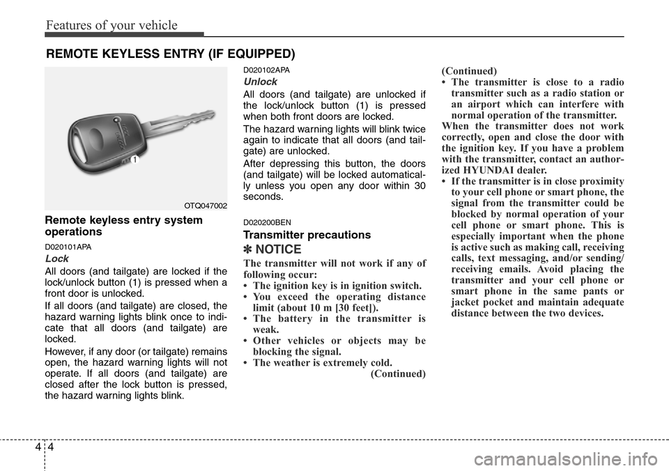 Hyundai H-1 (Grand Starex) 2011  Owners Manual Features of your vehicle
4 4
Remote keyless entry system
operations
D020101APA
Lock 
All doors (and tailgate) are locked if the
lock/unlock button (1) is pressed when a
front door is unlocked.
If all 