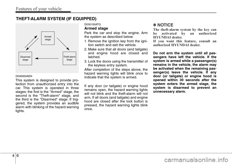 Hyundai H-1 (Grand Starex) 2011  Owners Manual Features of your vehicle
6 4
D030000AEN
This system is designed to provide pro-
tection from unauthorized entry into the
car. This system is operated in three
stages: the first is the "Armed" stage, t