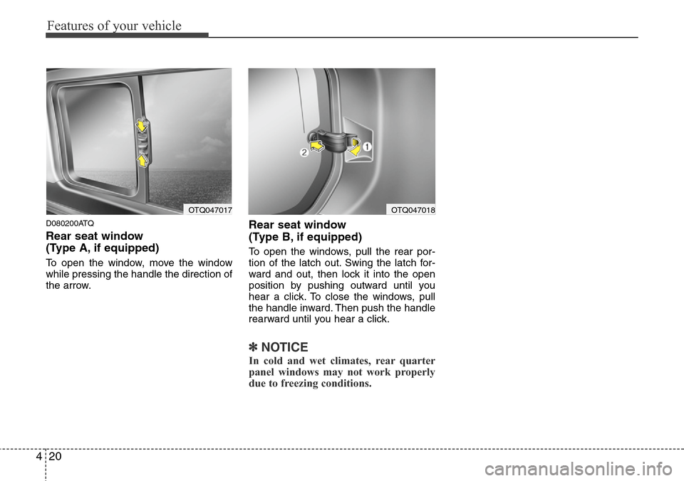 Hyundai H-1 (Grand Starex) 2011 Manual Online Features of your vehicle
20 4
D080200ATQ
Rear seat window
(Type A, if equipped)
To open the window, move the window
while pressing the handle the direction of
the arrow.
Rear seat window
(Type B, if Hyundai H-1 (Grand Starex) 2011 Manual Online Features of your vehicle
20 4
D080200ATQ
Rear seat window
(Type A, if equipped)
To open the window, move the window
while pressing the handle the direction of
the arrow.
Rear seat window
(Type B, if