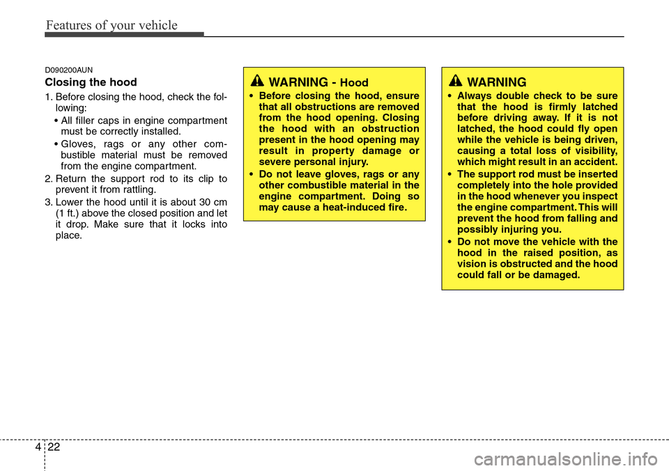 Hyundai H-1 (Grand Starex) 2011 Owners Manual Features of your vehicle
22 4
D090200AUN
Closing the hood
1. Before closing the hood, check the fol-
lowing:
• All filler caps in engine compartment
must be correctly installed.
• Gloves, rags or Hyundai H-1 (Grand Starex) 2011 Owners Manual Features of your vehicle
22 4
D090200AUN
Closing the hood
1. Before closing the hood, check the fol-
lowing:
• All filler caps in engine compartment
must be correctly installed.
• Gloves, rags or
