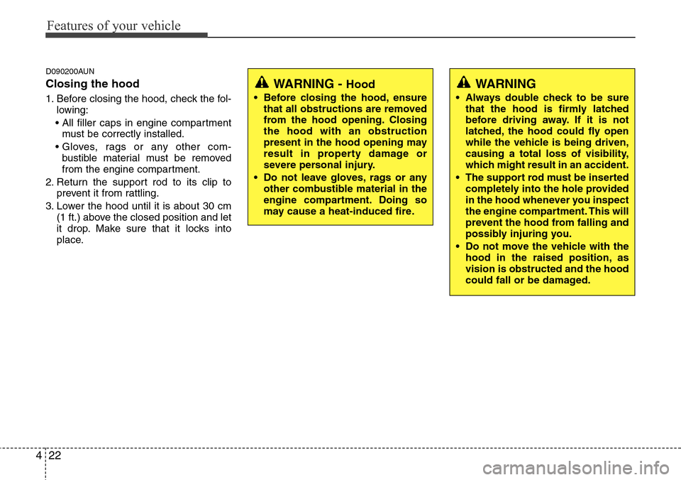 Hyundai H-1 (Grand Starex) 2011  Owners Manual Features of your vehicle
22 4
D090200AUN
Closing the hood
1. Before closing the hood, check the fol-
lowing:
• All filler caps in engine compartment
must be correctly installed.
• Gloves, rags or 