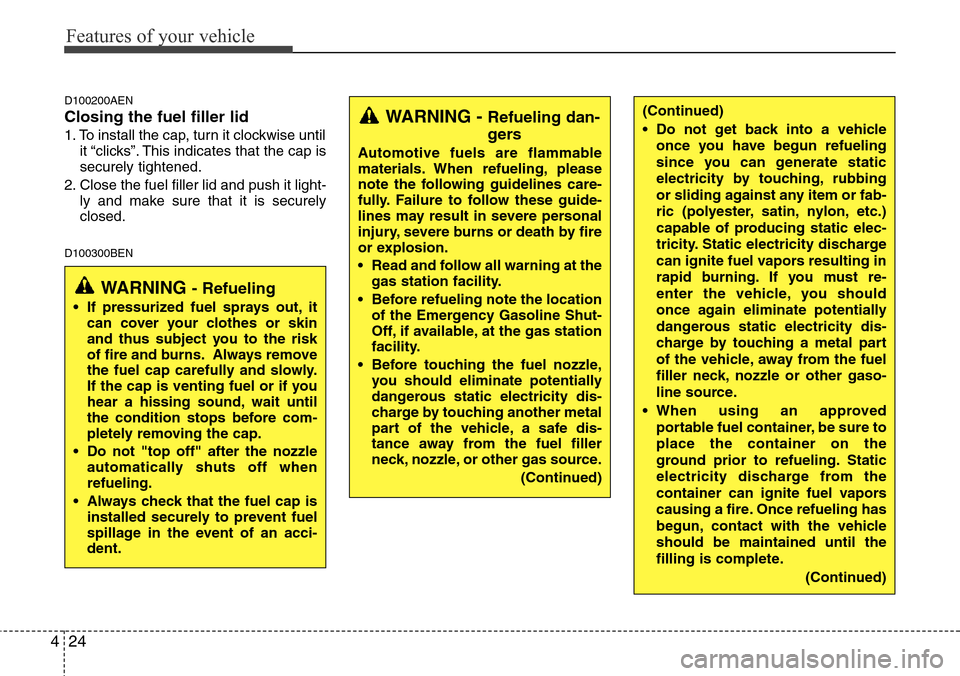 Hyundai H-1 (Grand Starex) 2011  Owners Manual Features of your vehicle
24 4
D100200AEN
Closing the fuel filler lid
1. To install the cap, turn it clockwise until
it “clicks”. This indicates that the cap is
securely tightened.
2. Close the fue