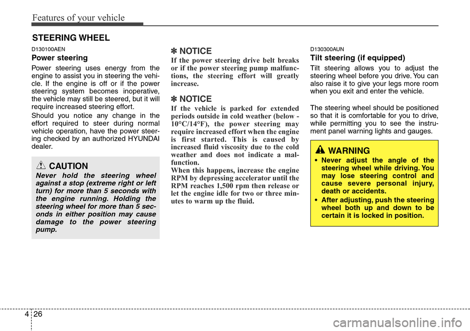 Hyundai H-1 (Grand Starex) 2011 Owners Manual Features of your vehicle
26 4
D130100AEN
Power steering
Power steering uses energy from the
engine to assist you in steering the vehi-
cle. If the engine is off or if the power
steering system becomes Hyundai H-1 (Grand Starex) 2011 Owners Manual Features of your vehicle
26 4
D130100AEN
Power steering
Power steering uses energy from the
engine to assist you in steering the vehi-
cle. If the engine is off or if the power
steering system becomes