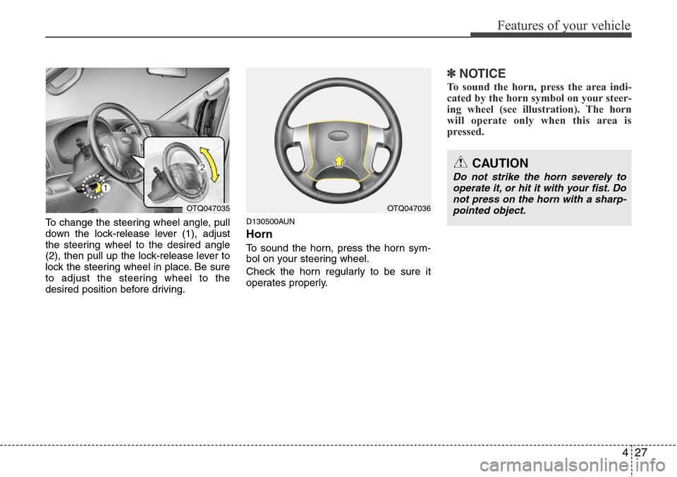 Hyundai H-1 (Grand Starex) 2011 Owners Manual 427
Features of your vehicle
To change the steering wheel angle, pull
down the lock-release lever (1), adjust
the steering wheel to the desired angle
(2), then pull up the lock-release lever to
lock t Hyundai H-1 (Grand Starex) 2011 Owners Manual 427
Features of your vehicle
To change the steering wheel angle, pull
down the lock-release lever (1), adjust
the steering wheel to the desired angle
(2), then pull up the lock-release lever to
lock t