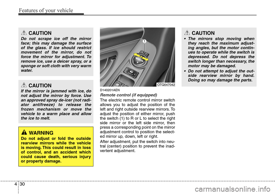 Hyundai H-1 (Grand Starex) 2011  Owners Manual Features of your vehicle
30 4
D140201AEN
Remote control (if equipped)
The electric remote control mirror switch
allows you to adjust the position of the
left and right outside rearview mirrors. To
adj