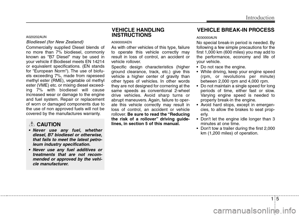 Hyundai H-1 (Grand Starex) 2011 - RHD (UK, Australia) User Guide 15
Introduction
A020202AUN
Biodiesel (for New Zealand)
Commercially supplied Diesel blends of no more than 7% biodiesel, commonly
known as "B7 Diesel" may be used in
your vehicle if Biodiesel meets EN Hyundai H-1 (Grand Starex) 2011 - RHD (UK, Australia) User Guide 15
Introduction
A020202AUN
Biodiesel (for New Zealand)
Commercially supplied Diesel blends of no more than 7% biodiesel, commonly
known as "B7 Diesel" may be used in
your vehicle if Biodiesel meets EN