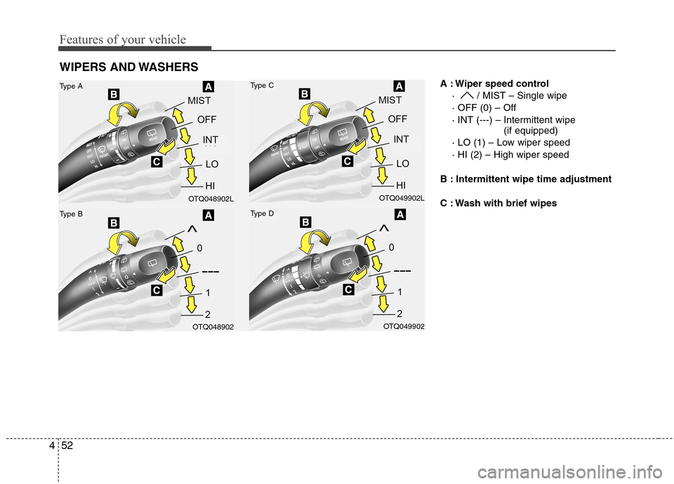 Hyundai H-1 (Grand Starex) 2011  Owners Manual - RHD (UK, Australia) Features of your vehicle
52
4
A : Wiper speed control
·  / MIST – Single wipe · OFF (0) – Off
· INT (---) – Intermittent wipe  (if equipped)
· LO (1) – Low wiper speed· HI (2) – High wi