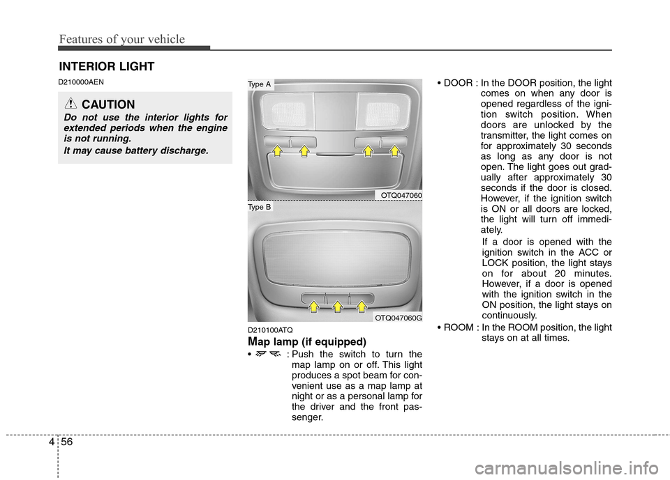 Hyundai H-1 (Grand Starex) 2011  Owners Manual - RHD (UK, Australia) Features of your vehicle
56
4
D210000AEN
D210100ATQ Map lamp (if equipped)
 : Push the switch to turn the map lamp on or off. This light 
produces a spot beam for con-
venient use as a map lamp at
nig