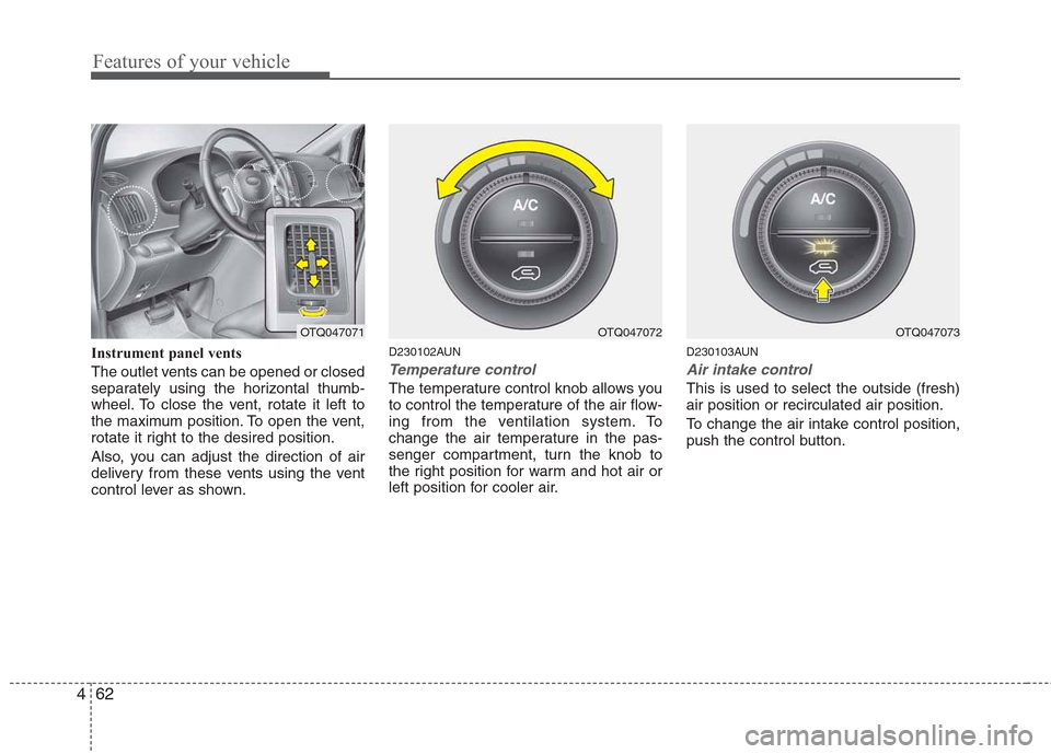 Hyundai H-1 (Grand Starex) 2011  Owners Manual - RHD (UK, Australia) Features of your vehicle
62
4
Instrument panel vents 
The outlet vents can be opened or closed 
separately using the horizontal thumb-
wheel. To close the vent, rotate it left to
the maximum position.