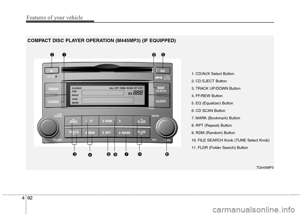 Hyundai H-1 (Grand Starex) 2011  Owners Manual - RHD (UK, Australia) Features of your vehicle
92
4
1. CD/AUX Select Button 
2. CD EJECT Button
3. TRACK UP/DOWN Button
4. FF/REW Button
5. EQ (Equalizer) Button
6. CD SCAN Button
7. MARK (Bookmark) Button
8. RPT (Repeat) 