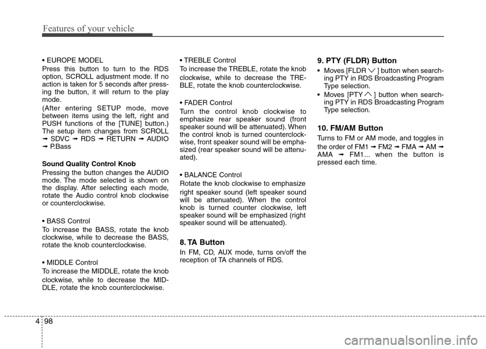 Hyundai H-1 (Grand Starex) 2011  Owners Manual - RHD (UK, Australia) Features of your vehicle
98
4
 
Press this button to turn to the RDS 
option, SCROLL adjustment mode. If no
action is taken for 5 seconds after press-
ing the button, it will return to the play
mode. 