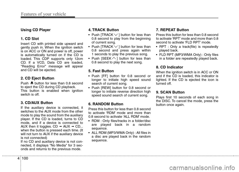 Hyundai H-1 (Grand Starex) 2011  Owners Manual - RHD (UK, Australia) Features of your vehicle
100
4
Using CD Player 
1. CD Slot 
Insert CD with printed side upward and 
gently push in. When the ignition switch
is on ACC or ON and power is off, power
is automatically tu