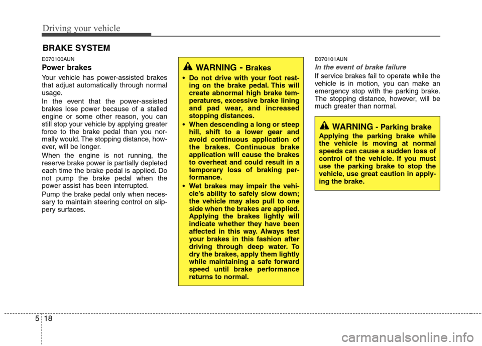 Hyundai H-1 (Grand Starex) 2011 Owners Manual - RHD (UK, Australia) Driving your vehicle
18
5
E070100AUN
Power brakes
Your vehicle has power-assisted brakes
that adjust automatically through normal
usage.
In the event that the power-assisted
brakes lose power b Hyundai H-1 (Grand Starex) 2011 Owners Manual - RHD (UK, Australia) Driving your vehicle
18
5
E070100AUN
Power brakes
Your vehicle has power-assisted brakes
that adjust automatically through normal
usage.
In the event that the power-assisted
brakes lose power b