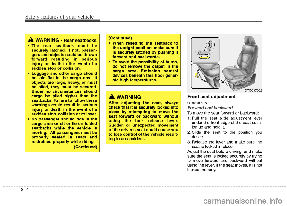 Hyundai H-1 (Grand Starex) 2011  Owners Manual - RHD (UK, Australia) Safety features of your vehicle
4
3
Front seat adjustment 
C010101AUN
Forward and backward
To move the seat forward or backward: 
1. Pull the seat slide adjustment lever
under the front edge of the se