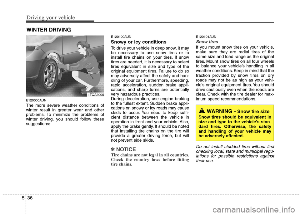 Hyundai H-1 (Grand Starex) 2011  Owners Manual - RHD (UK, Australia) Driving your vehicle
36
5
E120000AUN 
The more severe weather conditions of 
winter result in greater wear and other
problems. To minimize the problems of
winter driving, you should follow thesesugges