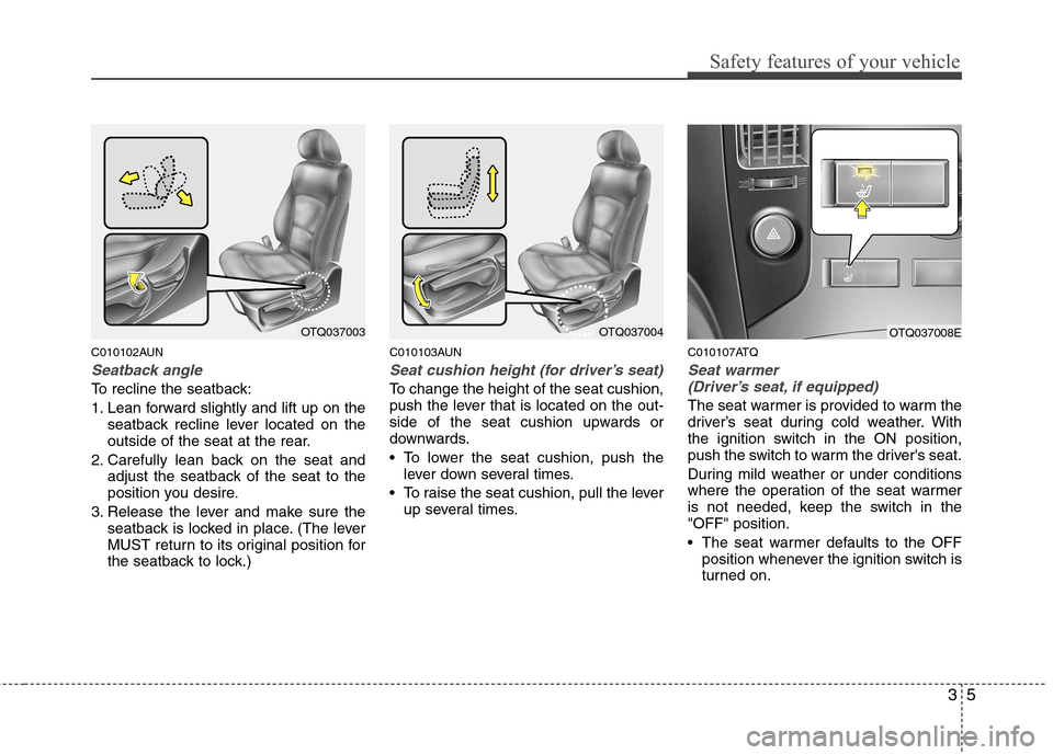 Hyundai H-1 (Grand Starex) 2011 - RHD (UK, Australia) Owners Guide 35
Safety features of your vehicle
C010102AUN
Seatback angle
To recline the seatback:
1. Lean forward slightly and lift up on theseatback recline lever located on the
outside of the seat at the rear Hyundai H-1 (Grand Starex) 2011 - RHD (UK, Australia) Owners Guide 35
Safety features of your vehicle
C010102AUN
Seatback angle
To recline the seatback:
1. Lean forward slightly and lift up on theseatback recline lever located on the
outside of the seat at the rear