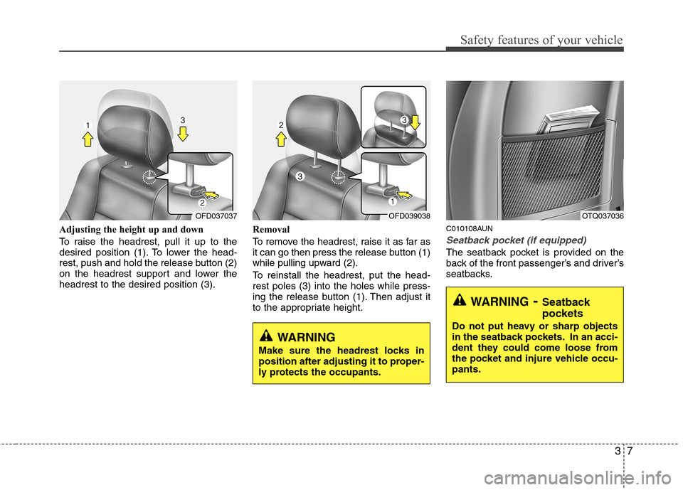 Hyundai H-1 (Grand Starex) 2011 - RHD (UK, Australia) Owners Guide 37
Safety features of your vehicle
Adjusting the height up and down
To raise the headrest, pull it up to the
desired position (1). To lower the head-
rest, push and hold the release button (2)
on th Hyundai H-1 (Grand Starex) 2011 - RHD (UK, Australia) Owners Guide 37
Safety features of your vehicle
Adjusting the height up and down
To raise the headrest, pull it up to the
desired position (1). To lower the head-
rest, push and hold the release button (2)
on th