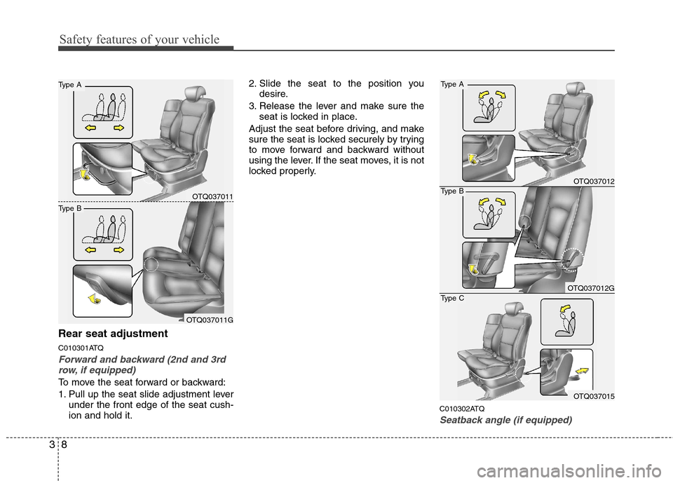 Hyundai H-1 (Grand Starex) 2011 - RHD (UK, Australia) Owners Guide Safety features of your vehicle
8
3
Rear seat adjustment
C010301ATQ
Forward and backward (2nd and 3rd
row, if equipped)
To move the seat forward or backward:
1. Pull up the seat slide adjustment lev Hyundai H-1 (Grand Starex) 2011 - RHD (UK, Australia) Owners Guide Safety features of your vehicle
8
3
Rear seat adjustment
C010301ATQ
Forward and backward (2nd and 3rd
row, if equipped)
To move the seat forward or backward:
1. Pull up the seat slide adjustment lev