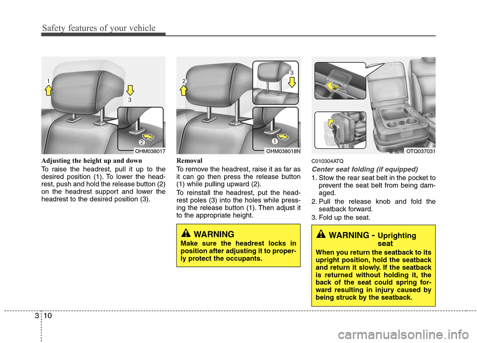 Hyundai H-1 (Grand Starex) 2011  Owners Manual - RHD (UK, Australia) Safety features of your vehicle
10
3
Adjusting the height up and down 
To raise the headrest, pull it up to the 
desired position (1). To lower the head-
rest, push and hold the release button (2)
on 