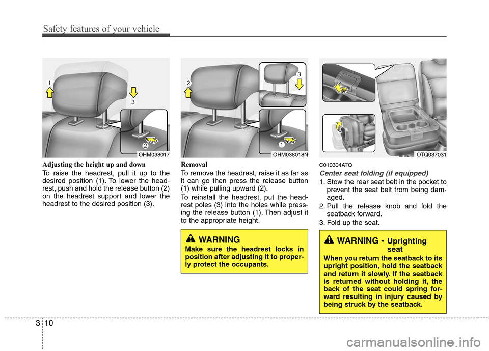 Hyundai H-1 (Grand Starex) 2011 - RHD (UK, Australia) Owners Guide Safety features of your vehicle
10
3
Adjusting the height up and down
To raise the headrest, pull it up to the
desired position (1). To lower the head-
rest, push and hold the release button (2)
on Hyundai H-1 (Grand Starex) 2011 - RHD (UK, Australia) Owners Guide Safety features of your vehicle
10
3
Adjusting the height up and down
To raise the headrest, pull it up to the
desired position (1). To lower the head-
rest, push and hold the release button (2)
on