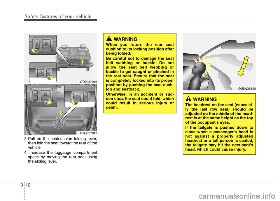 Hyundai H-1 (Grand Starex) 2011  Owners Manual - RHD (UK, Australia) Safety features of your vehicle
12
3
3. Pull on the seatcushion folding lever,
then fold the seat toward the rear of the 
vehicle.
4. Increase the luggauge compartment space by moving the rear seat us