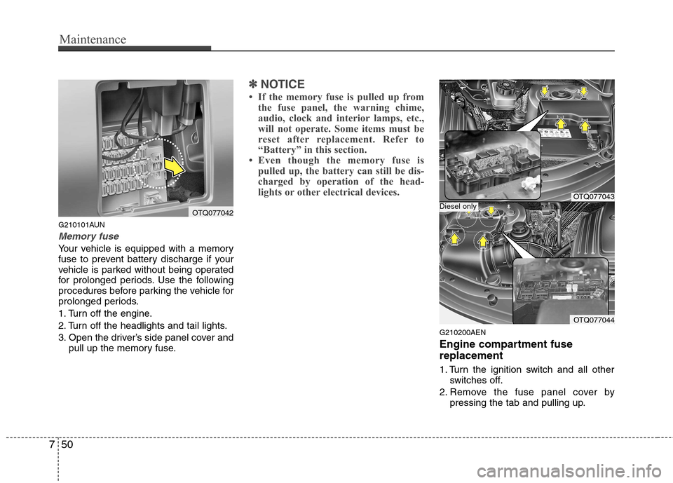 Hyundai H-1 (Grand Starex) 2011 Owners Manual - RHD (UK, Australia) Maintenance
50
7
G210101AUN
Memory fuse
Your vehicle is equipped with a memory
fuse to prevent battery discharge if your
vehicle is parked without being operated
for prolonged periods. Use the follow Hyundai H-1 (Grand Starex) 2011 Owners Manual - RHD (UK, Australia) Maintenance
50
7
G210101AUN
Memory fuse
Your vehicle is equipped with a memory
fuse to prevent battery discharge if your
vehicle is parked without being operated
for prolonged periods. Use the follow