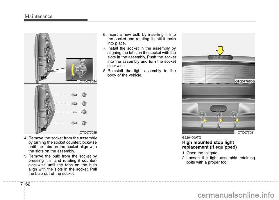Hyundai H-1 (Grand Starex) 2011 Owners Manual - RHD (UK, Australia) Maintenance
62
7
4. Remove the socket from the assembly
by turning the socket counterclockwise
until the tabs on the socket align with
the slots on the assembly.
5. Remove the bulb from the socket by Hyundai H-1 (Grand Starex) 2011 Owners Manual - RHD (UK, Australia) Maintenance
62
7
4. Remove the socket from the assembly
by turning the socket counterclockwise
until the tabs on the socket align with
the slots on the assembly.
5. Remove the bulb from the socket by