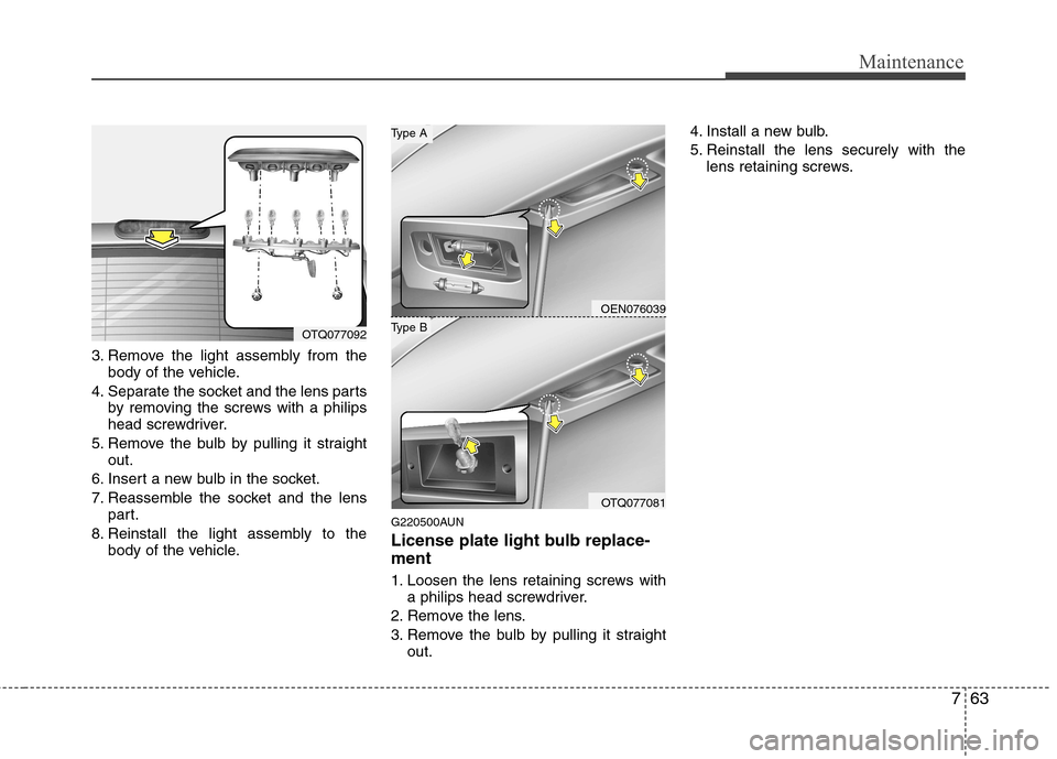 Hyundai H-1 (Grand Starex) 2011 Owners Manual - RHD (UK, Australia) 763
Maintenance
3. Remove the light assembly from thebody of the vehicle.
4. Separate the socket and the lens parts by removing the screws with a philips
head screwdriver.
5. Remove the bulb by pulli Hyundai H-1 (Grand Starex) 2011 Owners Manual - RHD (UK, Australia) 763
Maintenance
3. Remove the light assembly from thebody of the vehicle.
4. Separate the socket and the lens parts by removing the screws with a philips
head screwdriver.
5. Remove the bulb by pulli